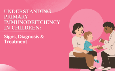Understanding Primary Immunodeficiency in Children: Signs, Diagnosis & Treatment