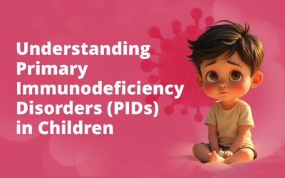 Understanding Primary Immunodeficiency Disorders (PIDs) in Children