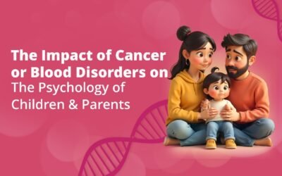 The Impact of Cancer or Blood Disorders on the Psychology of Children & Parents