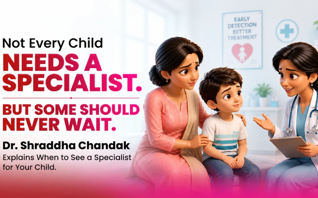 Not Every Child Needs a Specialist. But Some Should Never Wait.